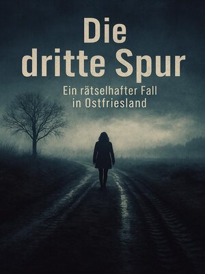cover image of Die dritte Spur – Ein rätselhafter Fall in Ostfriesland